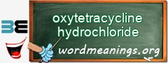 WordMeaning blackboard for oxytetracycline hydrochloride